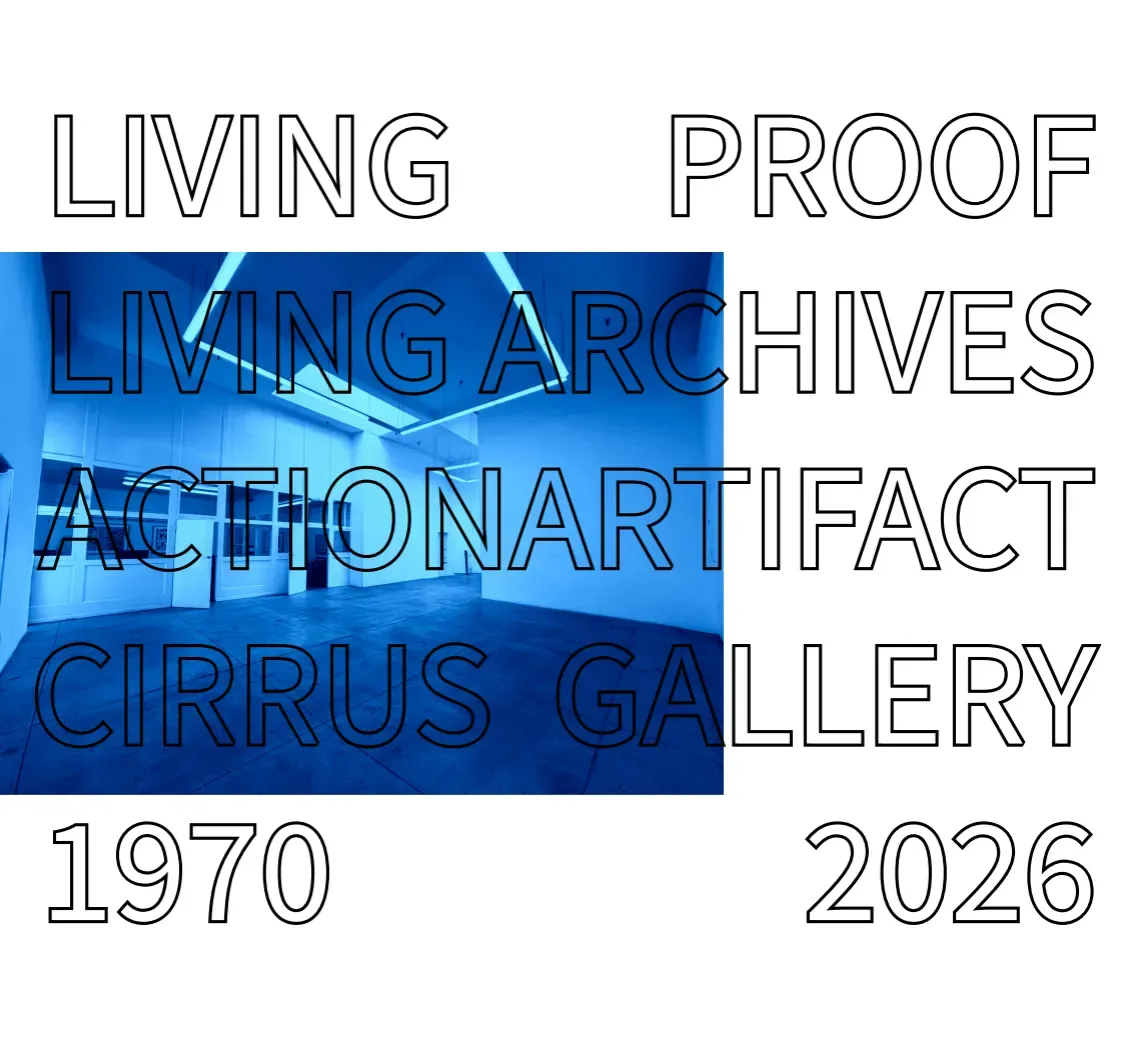 LIVING PROOF / LIVING ARCHIVES: Action / Artifact from Cirrus Gallery, Los Angeles