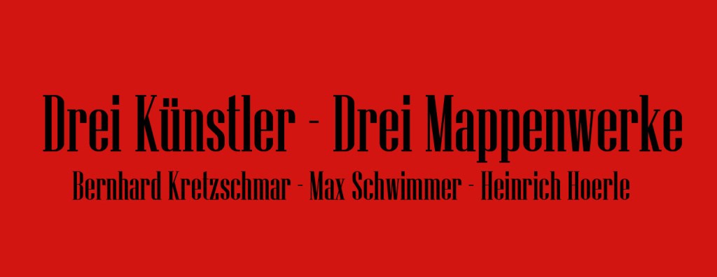 fine art print exhibition for Drei Künstler | Drei Mappenwerke Bernhard Kretzschmar - Max Schwimmer - Heinrich Hoerle at Joerg Maass